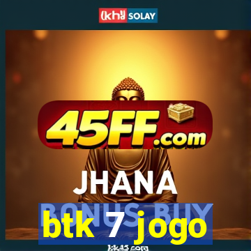btk 7 jogo